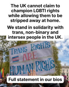 The UK cannot claim to champion LGBTI rights while allowing them to be stripped away at home. We stand in solidarity with trans, non-binary and intersex people in the UK. Full statement in our bios.